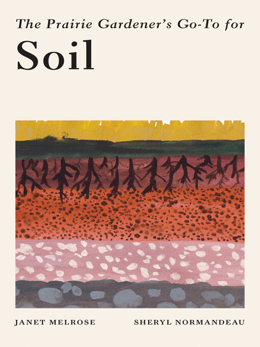 Title details for The Prairie Gardener's Go-To Guide for Soil by Janet Melrose - Wait list